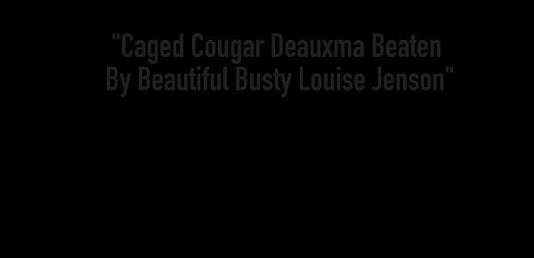  Caged Cougar Deauxma Beaten By Beautiful Busty Louise Jenson